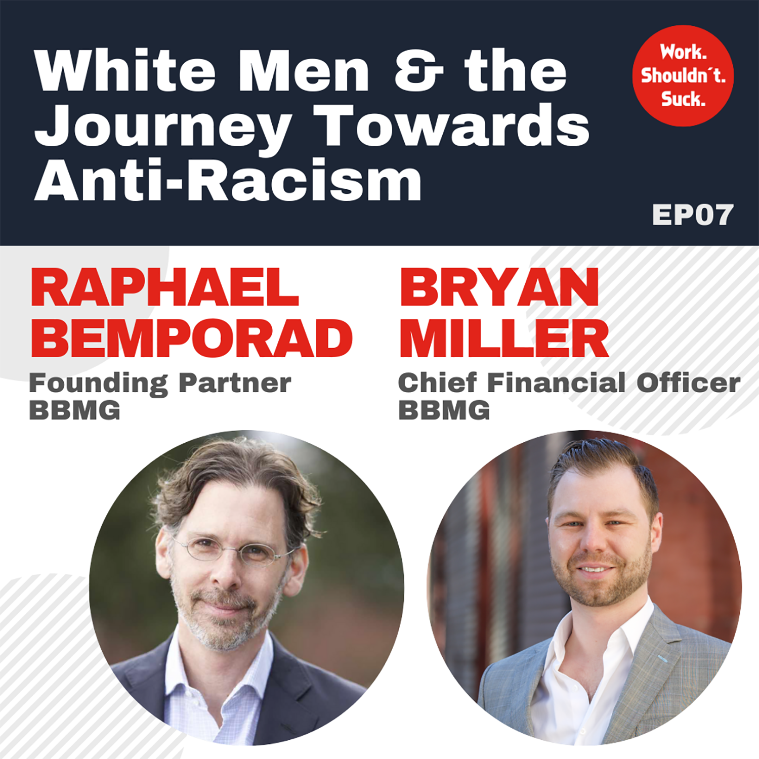 Journey Towards Anti-Racism Ep7: Conversation with Raphael Bemporad & Bryan  Miller (EP.60) — Work. Shouldn't. Suck.