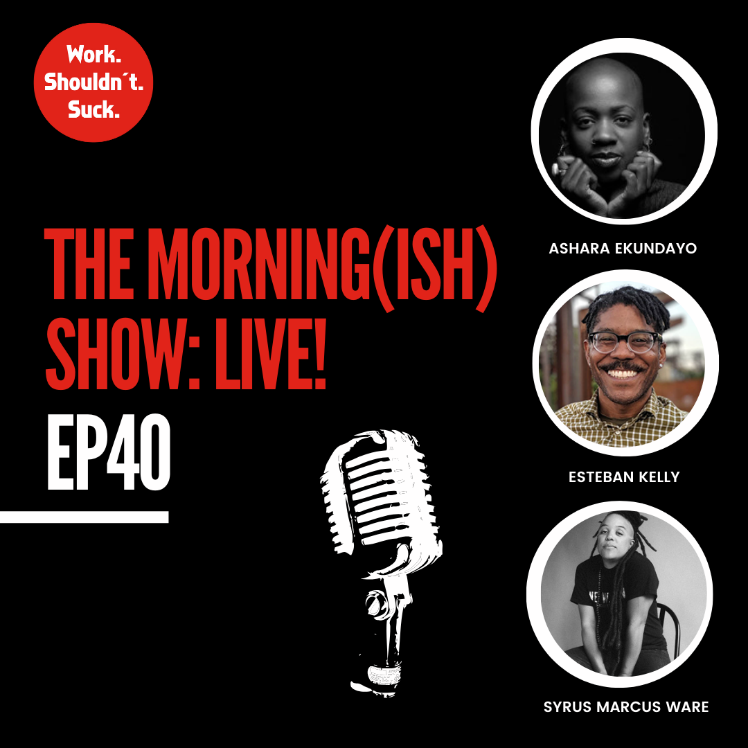 Live with Ashara Ekundayo, Esteban Kelly &amp; Syrus Marcus Ware! (EP.40)