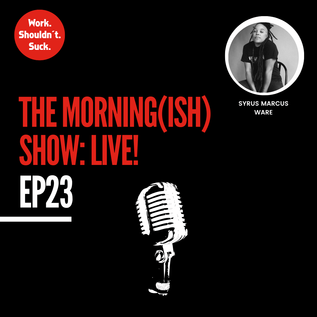 Live with Syrus Marcus Ware! (EP.23)