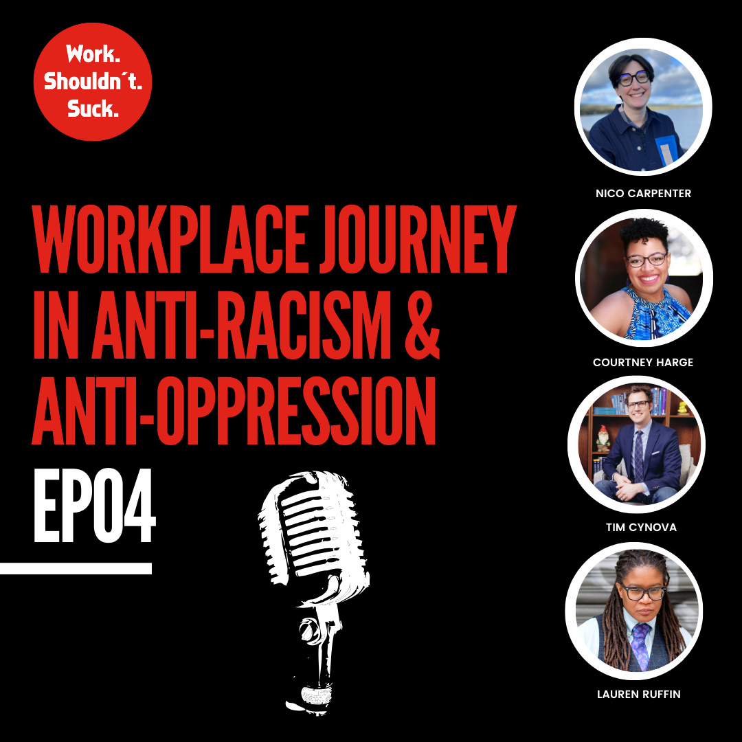 Workplace Journey in Anti-Racism &amp; Anti-Oppression (EP.04)