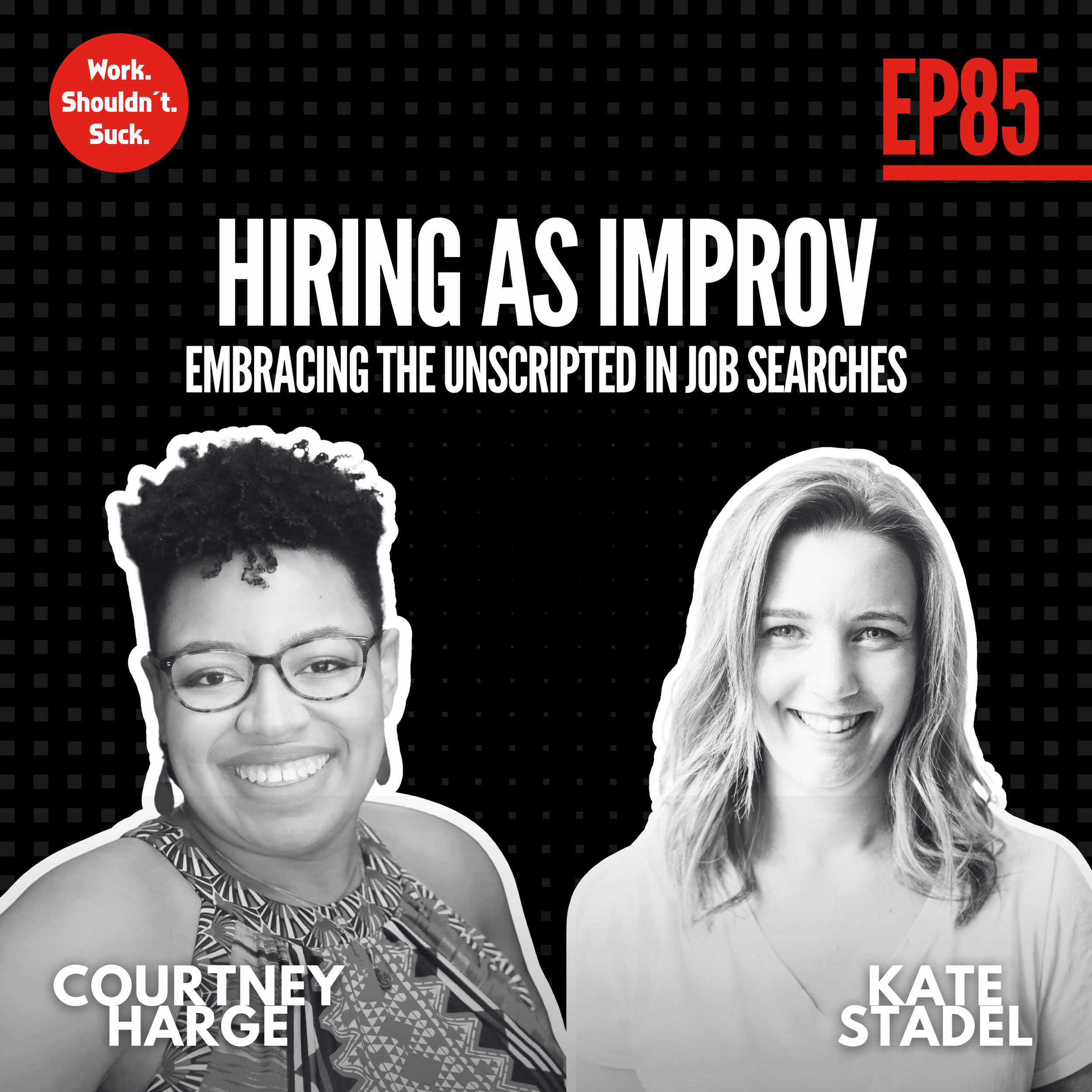 Hiring as Improv: Embracing the Unscripted in Job Searches (EP.85)