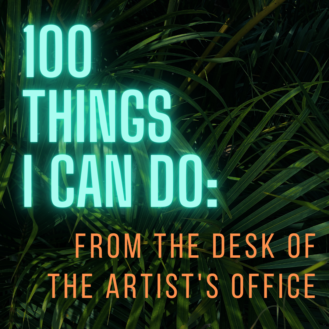 Things I can do: 100 actions I can take to progress my art career. 