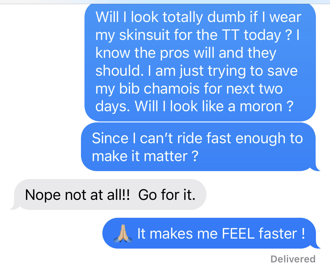 I texted my friend Shannon - a legit mtn biker- and asked him to weigh in on the skinsuit issue. And guess what. Several of my competitors also had skinsuits on - moral: wear what makes you feel fast. Period.