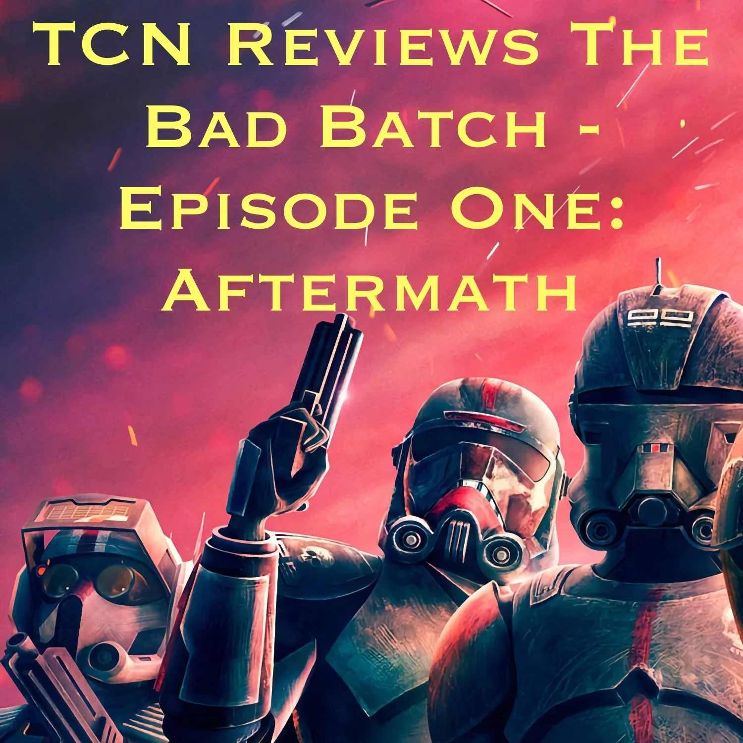 The Bad Batch Review Show - Episode One: Aftermath episode artwork
