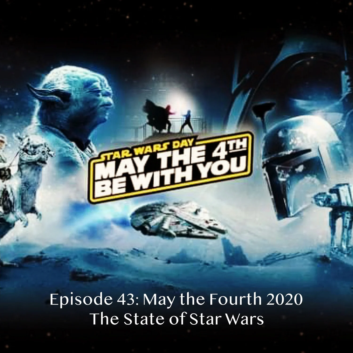 Episode 43 - May the Fourth 2020 - The State of Star Wars episode artwork