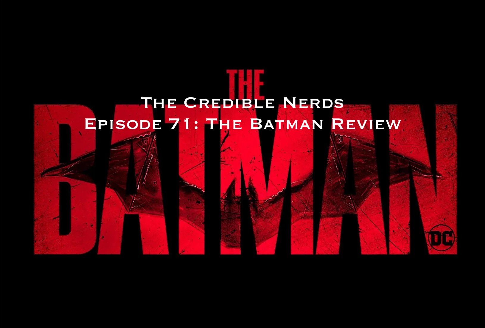 Episode 71 - The Batman Review — The Credible Nerds