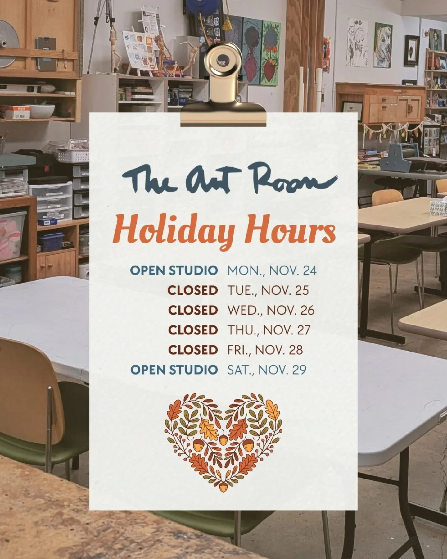 Happy Thanksgiving! The Art Room will have the following hours this week:

🖌️ Monday, 11/24: Members' Open Studio, 5:30-7:30pm
❌ Tues., 11/25: Closed
❌&nbsp;Weds, 11/26: Closed
❌&nbsp;Thurs., 11/27: Closed
❌&nbsp;Fri., 11/28: Closed
🖌️&nbsp;Saturda