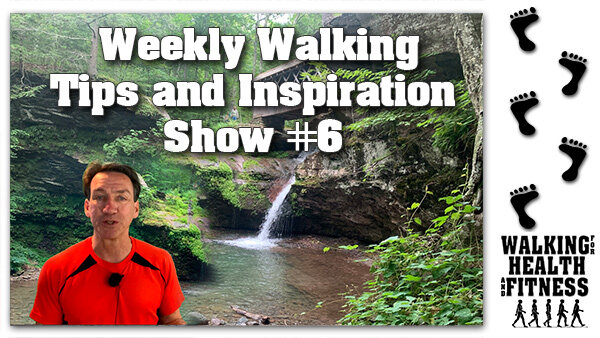 Weekly Walking Tips and Inspiration Show 6
