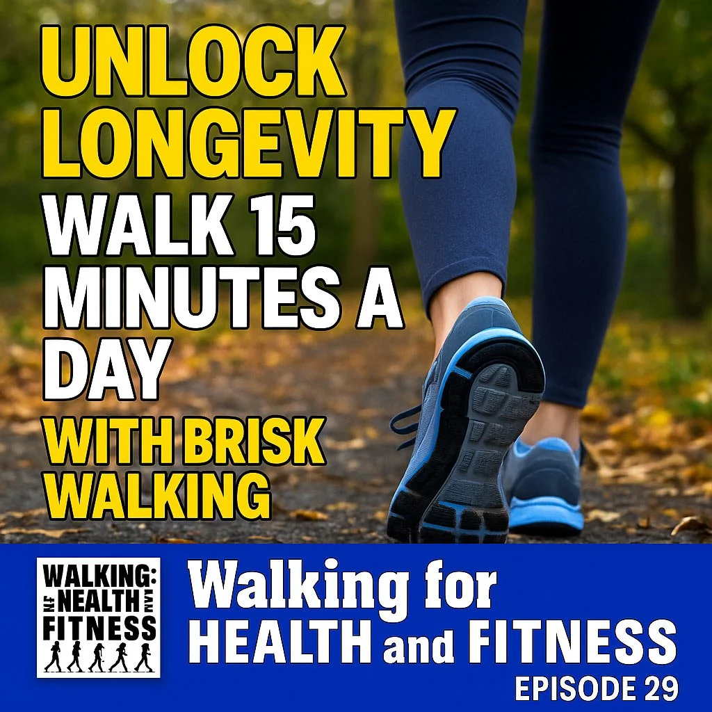 Podcast 29: Unlock Longevity – Walk 15 Minutes a Day with BRISK WALKING
