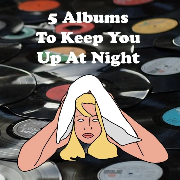 5 Albums To Keep You Up At Night