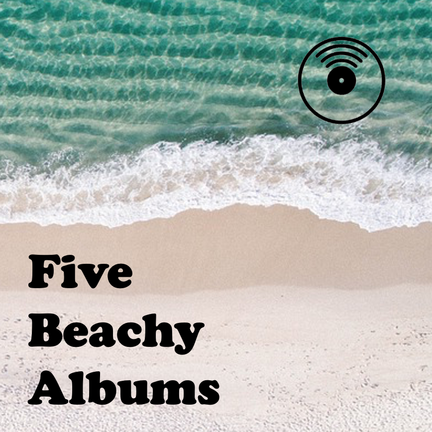 Five Beachy Albums
