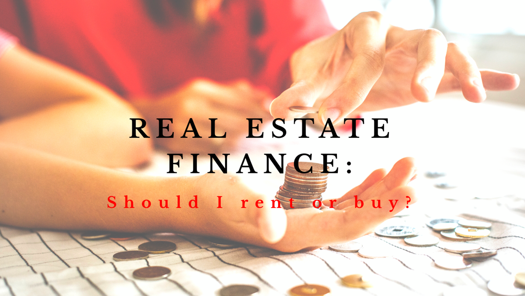 Real Estate Finance: Should I rent or buy?