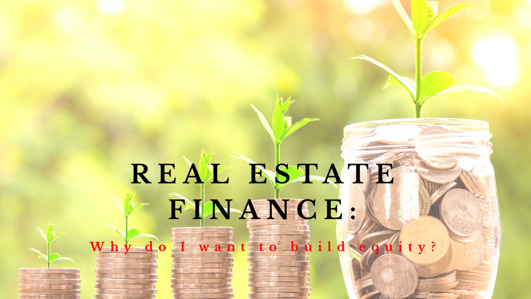 Real Estate Finance: Why do I want to build equity?