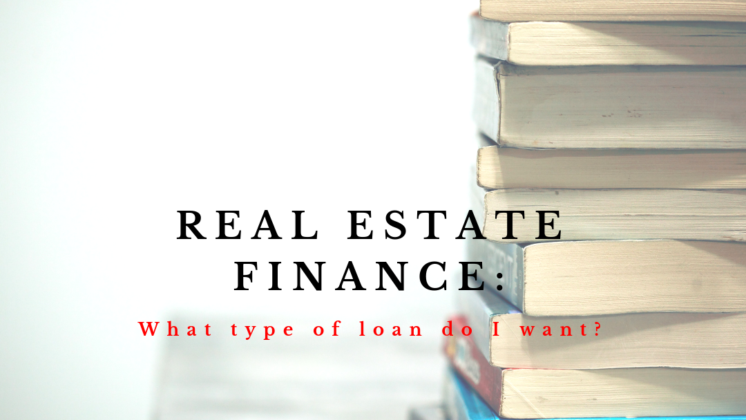 Real Estate Finance: What type of loan do I want?