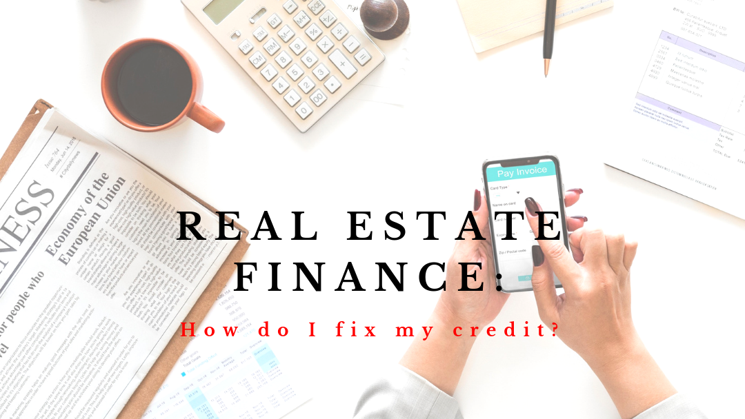 Real Estate Finance: How do I fix my credit score?