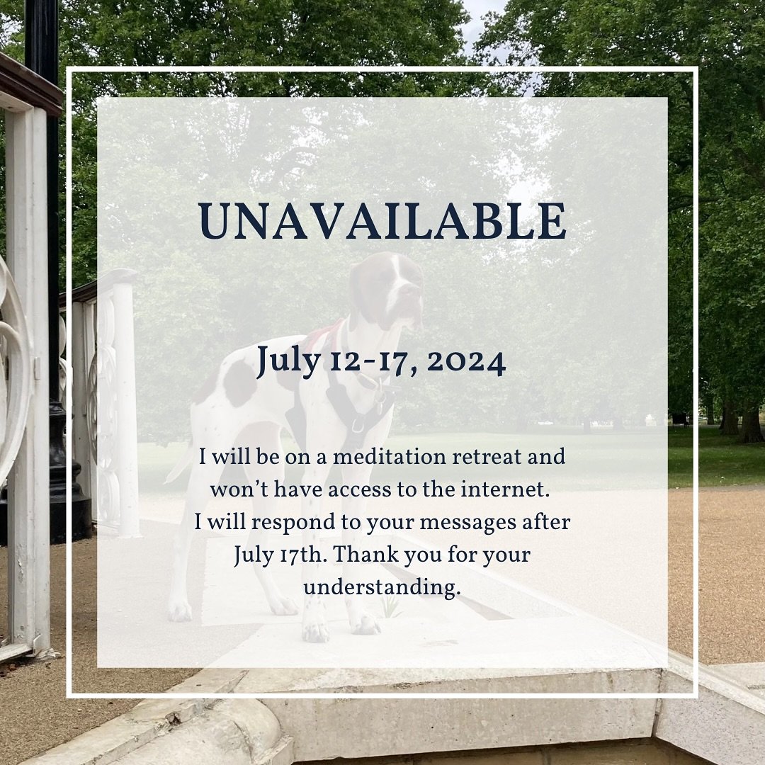 In case you need me for anything, please know that I&rsquo;m unavailable July 12-17. I&rsquo;ll be back with new energy and clearer mind after the meditation retreat 😊 I&rsquo;ll talk to you then!