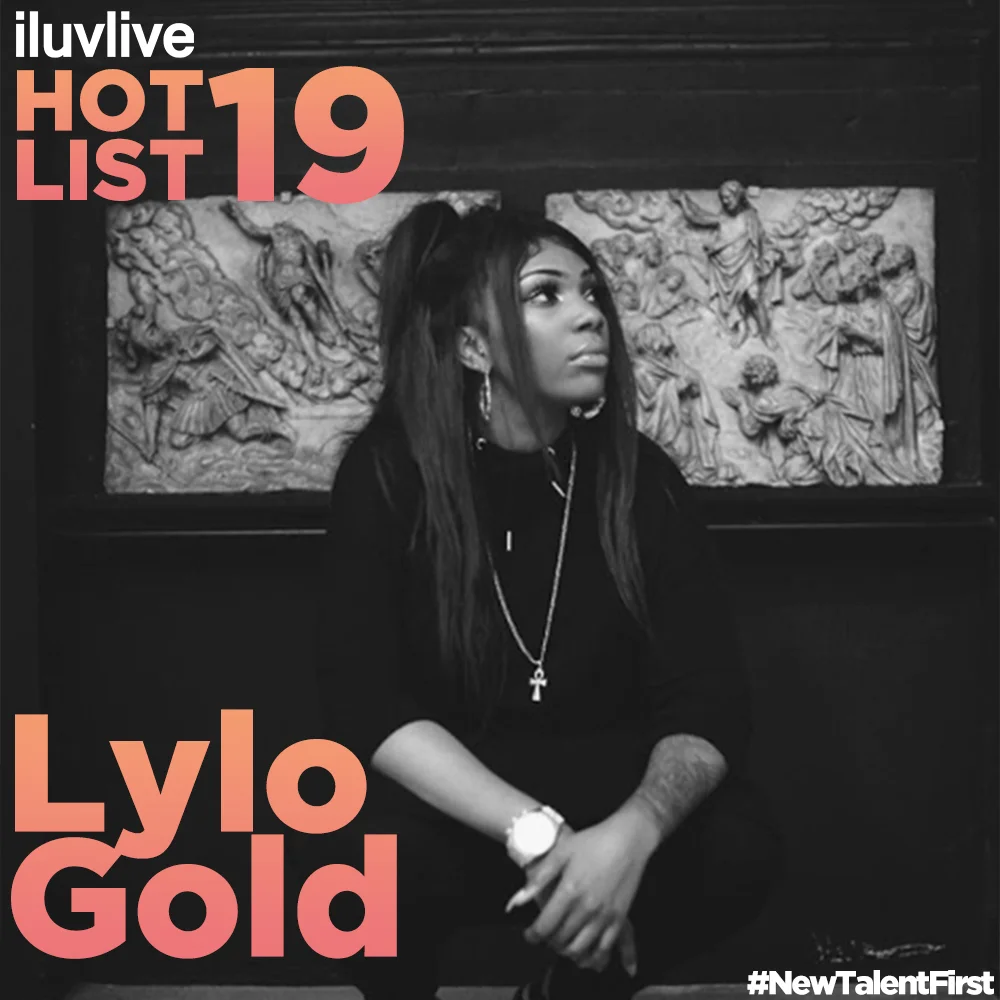 Lylo Gold Lylo Gold is a vibrant, controversial artist who speaks her mind and composes with her heart. Having gained experience performing all over London and gained a real insight to the industry, she now feels ready to bring the world a pinch of her persona. With a soothing soulful voice, Lylo is not only a colourful character, but also an unconventional lyricist, with a distinctive style. After releasing her solo project this year "Heartache and Wray” Lylo sold out her first headline show at London's Sebright Arms.
