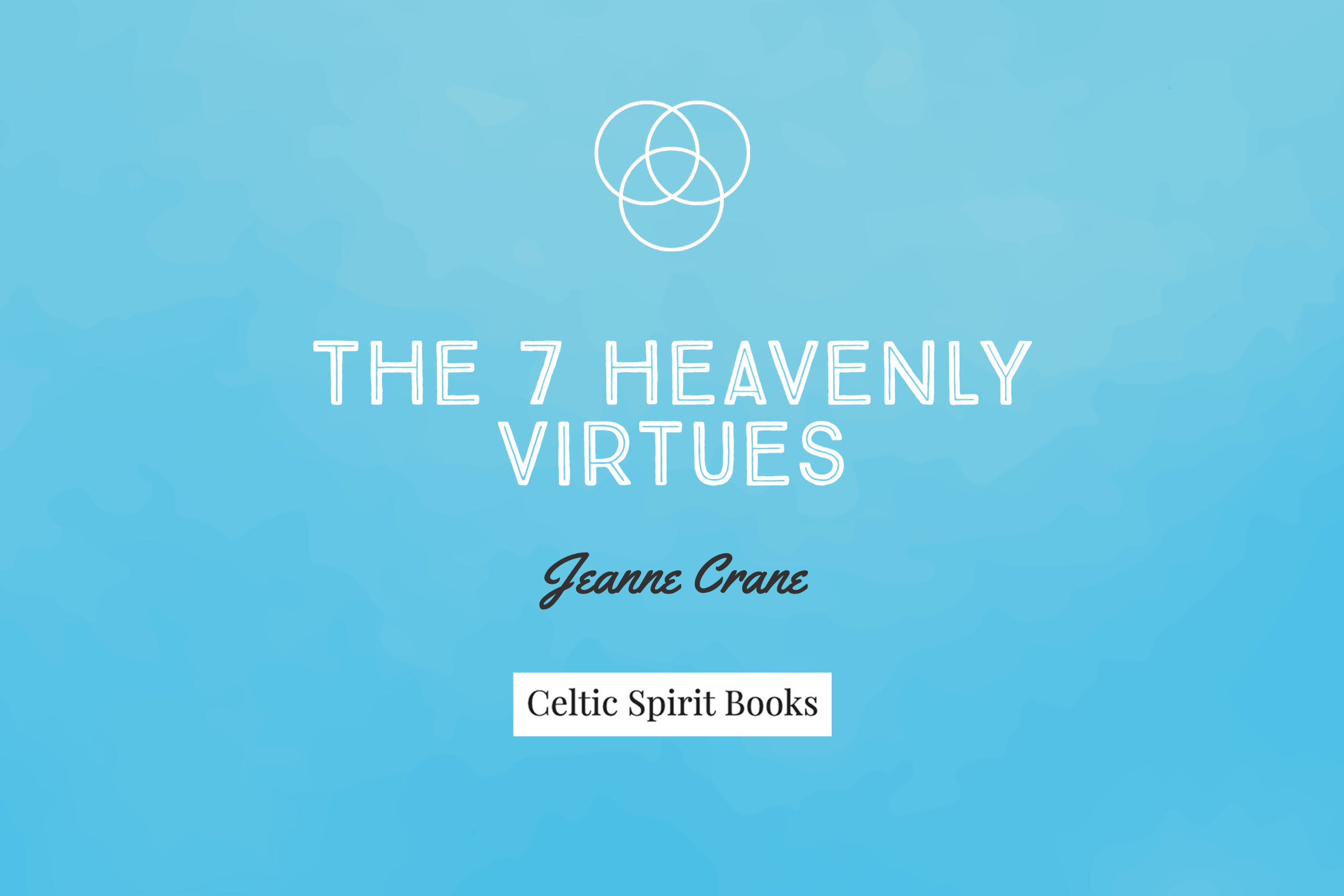 The 7 Heavenly Virtues — Celtic Spirit Books