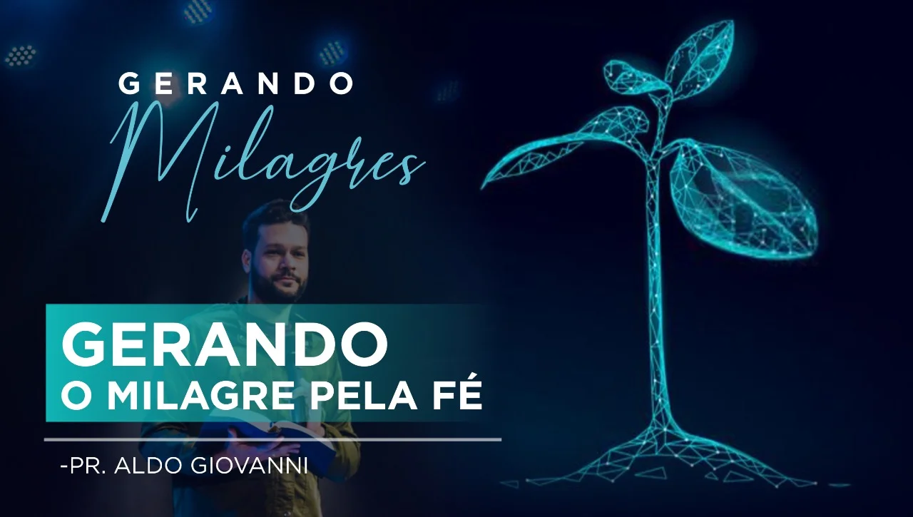 Gerando milagre pela Fé - Pr Aldo 