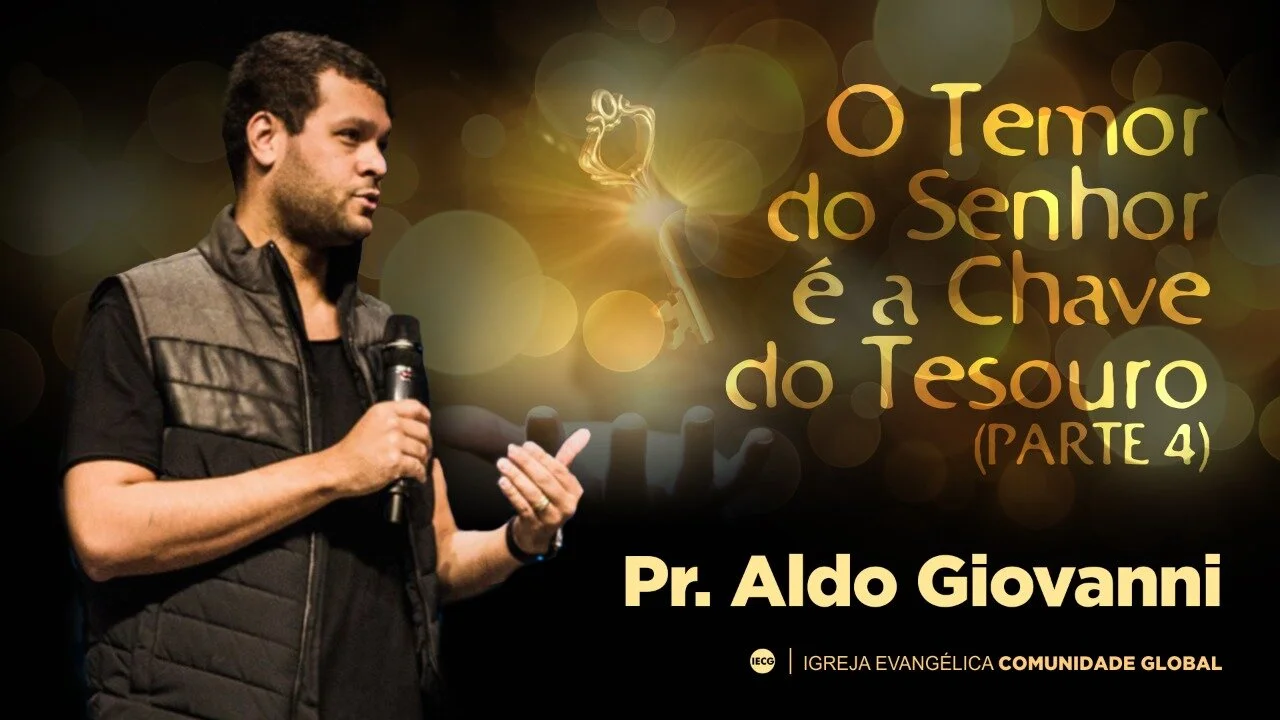 O temor do Senhor é a chave do Tesouro - parte 4 - Pr Aldo Giovanni 