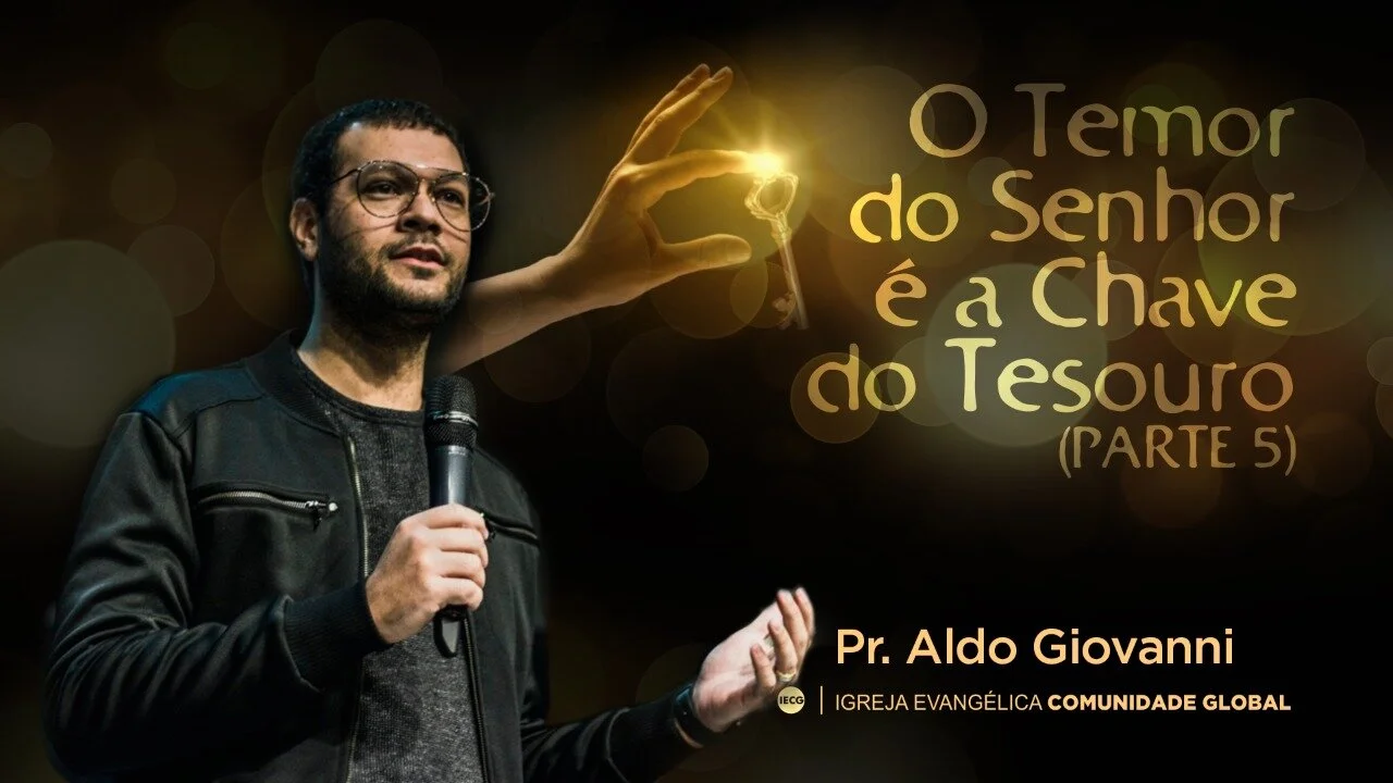 O temor do Senhor é a chave do tesouro - parte 5 - Pr Aldo Giovanni