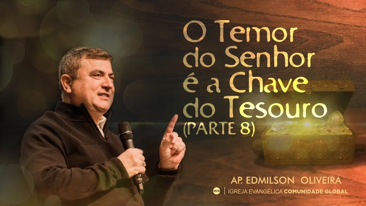 O temor do Senhor é a chave do tesouro - Parte 8 - Ap Edmilson