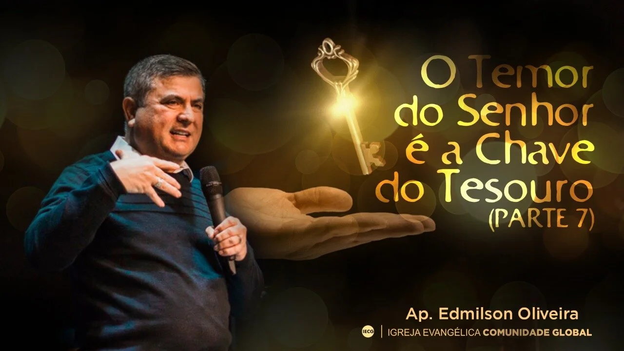 O temor do Senhor é a chave do tesouro - Parte 7 - Ap Edmilson