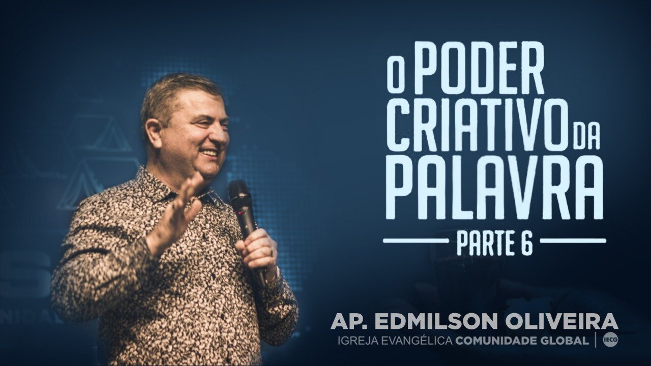 O poder criativo da palavra - Parte 6 - Ap Edmilson