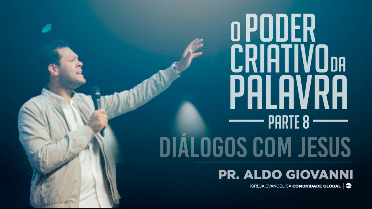 O poder criativo da palavra - Diálogos com Jesus - Pr Aldo Giovanni