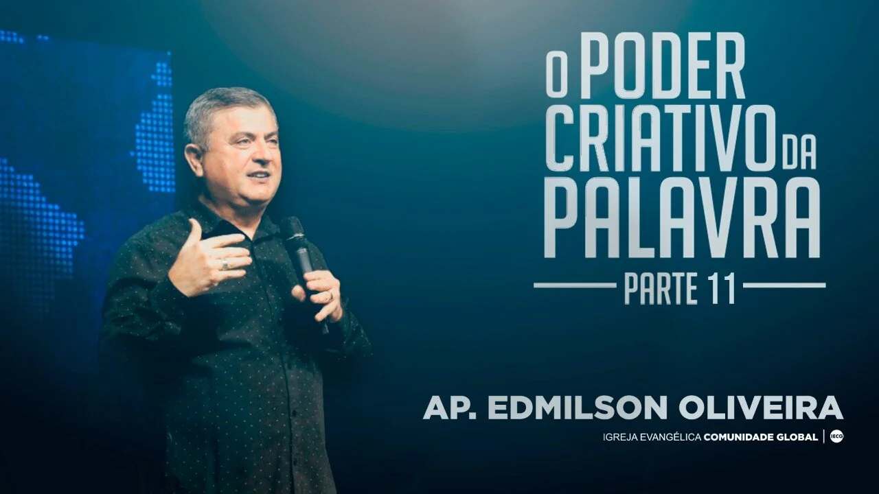 O poder criativo da palavra - Parte 11 - Ap Edmilson 