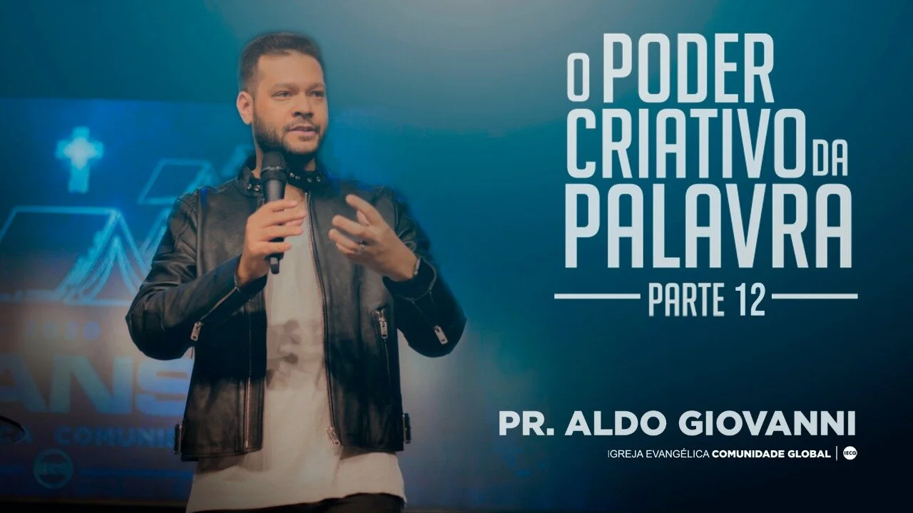 O poder criativo da palavra - parte 12 - Pr Aldo Giovanni