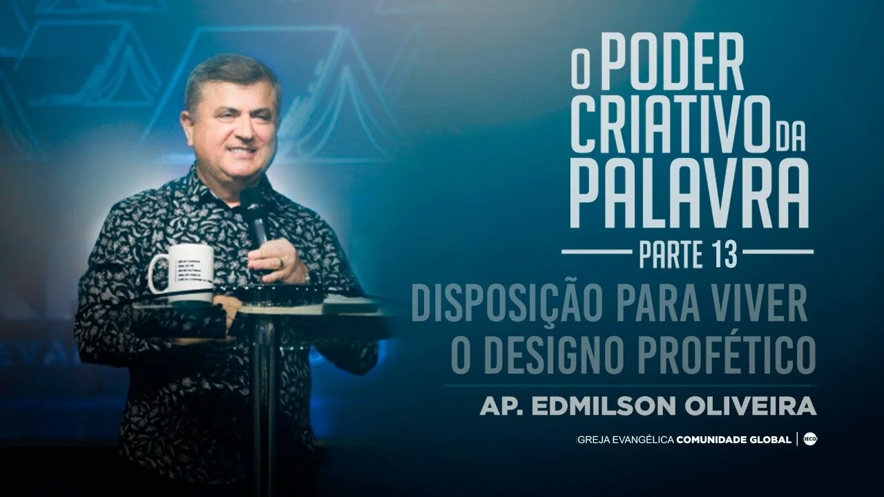 O poder criativo da palavra -Disposição para viver o designo profético - parte 13 - Ap Edmilson