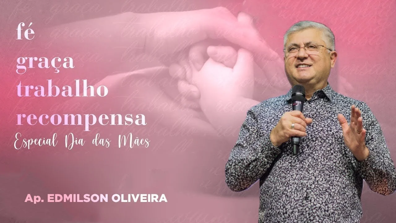 Fé Graça Trabalho Recompensa - Especial dia das Mães -  Ap. Edmilson