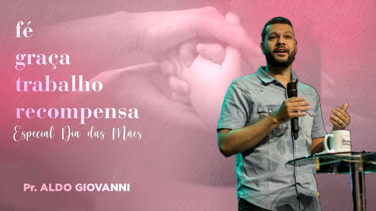 Fé Graça Trabalho Recompensa - Pr Aldo Giovanni