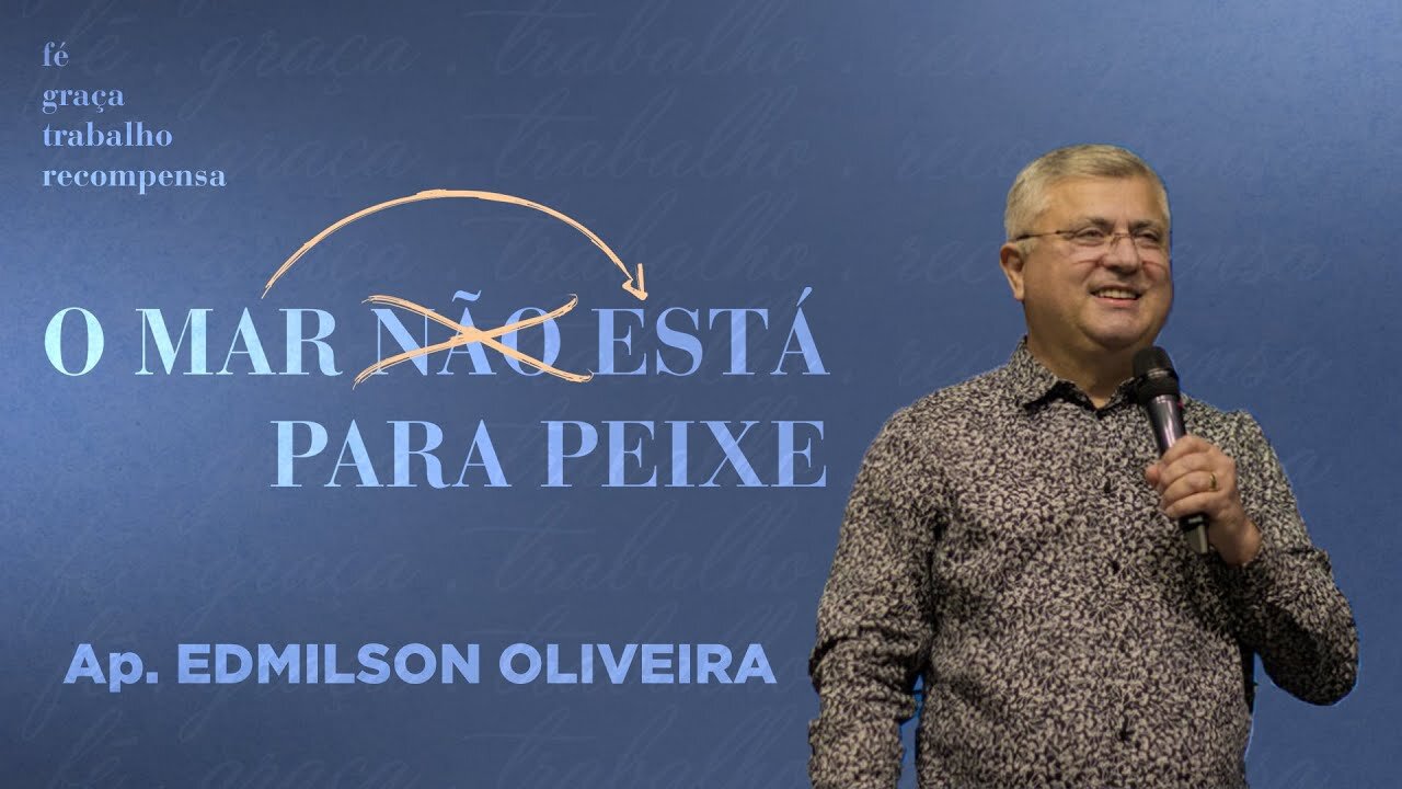 O Mar está para peixe - Ap. Edmilson 