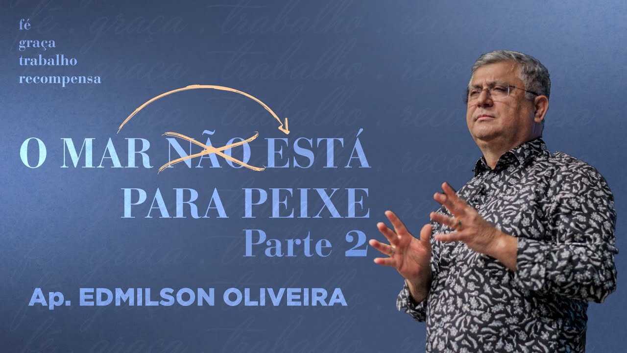 O Mar está para peixe - Parte 2 -  Ap. Edmilson