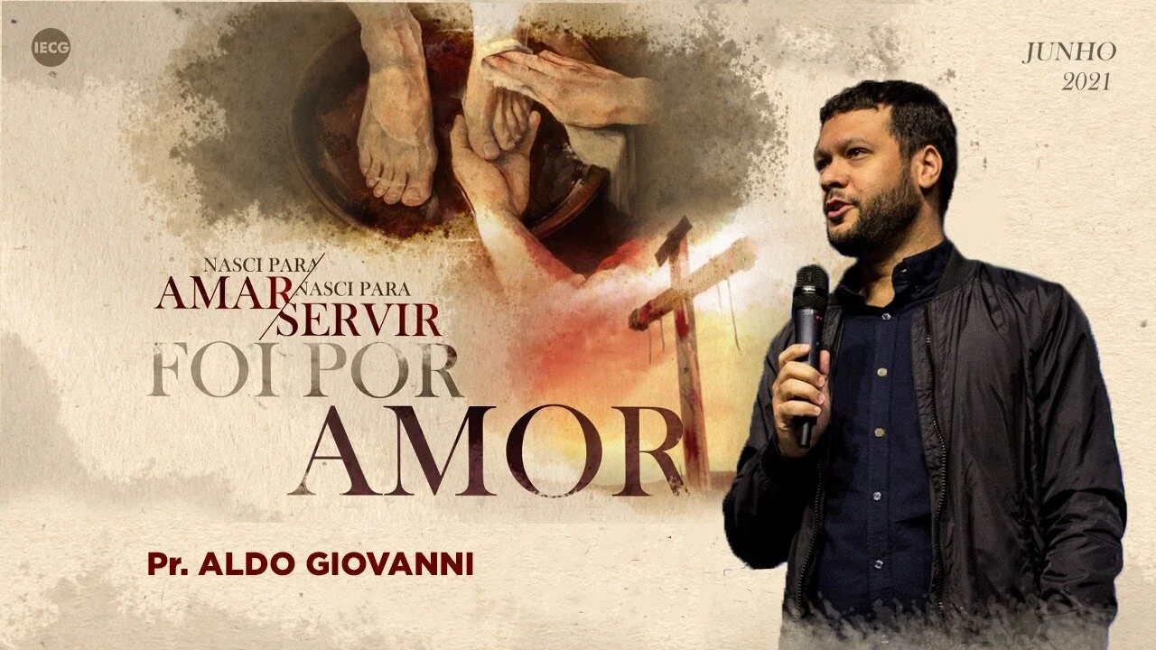 Foi por Amor - Nasci para Amar Nasci para Servir - Pr. Aldo Giovanni