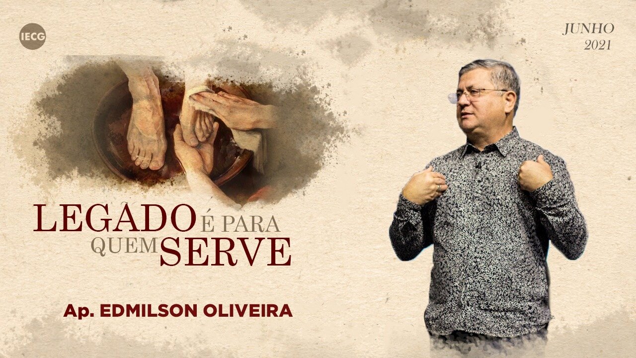 Legado é para quem serve - A arte de seguir servindo - Ap Edmilson