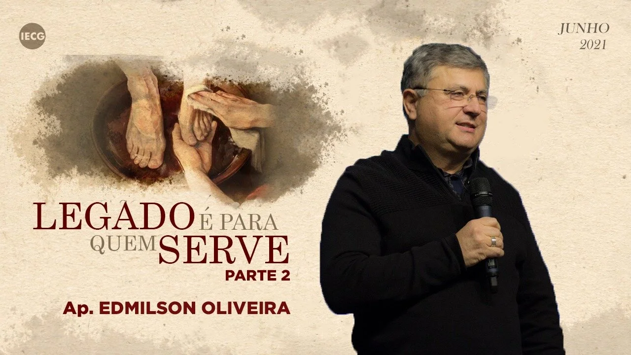 Legado é para quem serve - A arte de seguir servindo - Parte 2 - Ap Edmilson