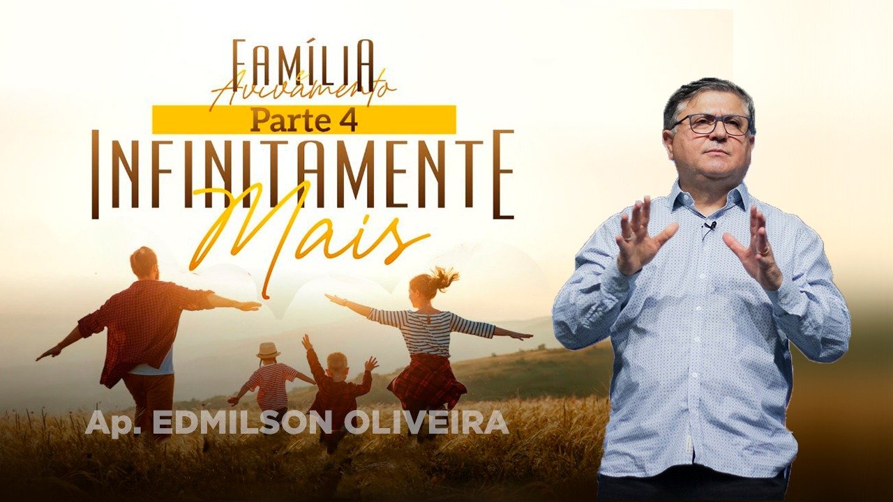 Família e Avivamento - Infinitamente mais - Ap. Edmilson