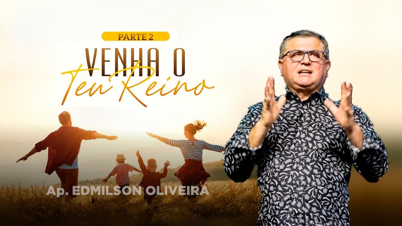 Família e Avivamento - Venha o teu Reino - Parte 2 - Ap. Edmilson