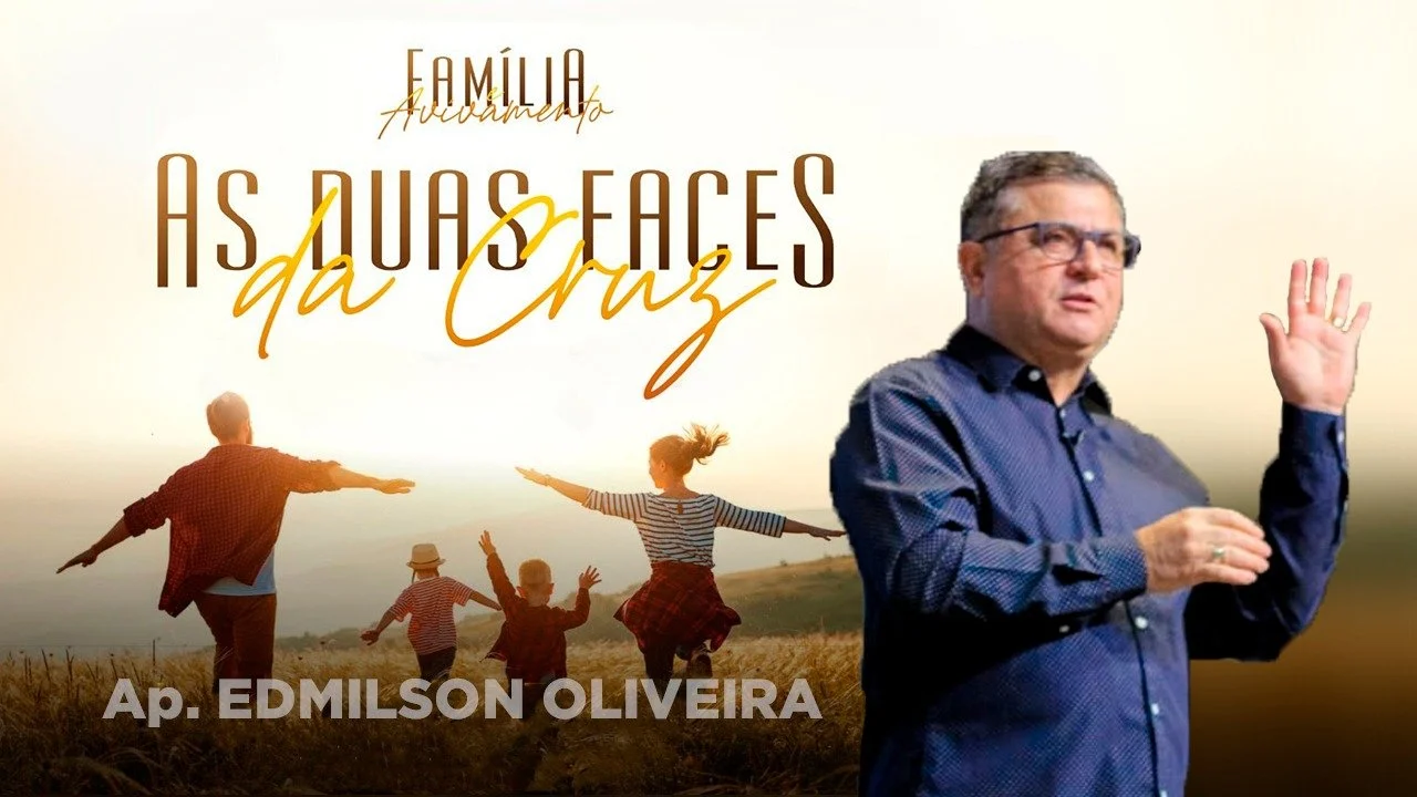 Família e Avivamento - As duas faces da Cruz - Ap. Edmilson