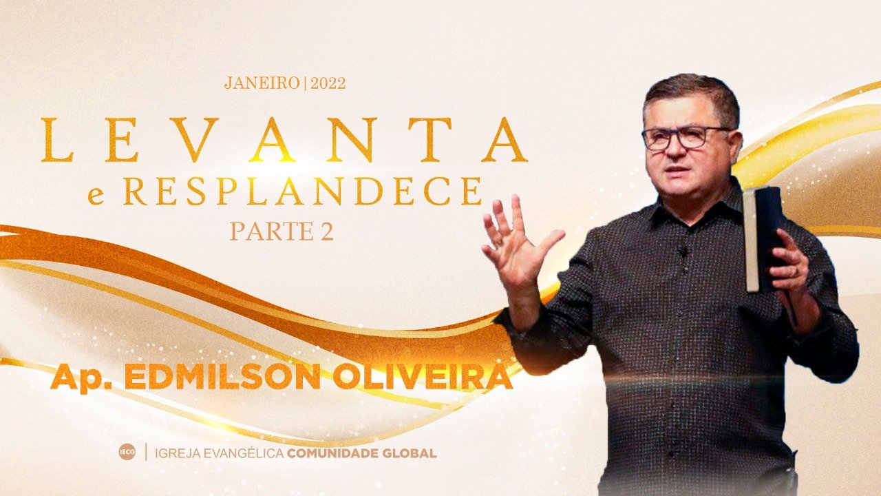 Levanta e Resplandece - Parte 2 - Ap. Edmilson