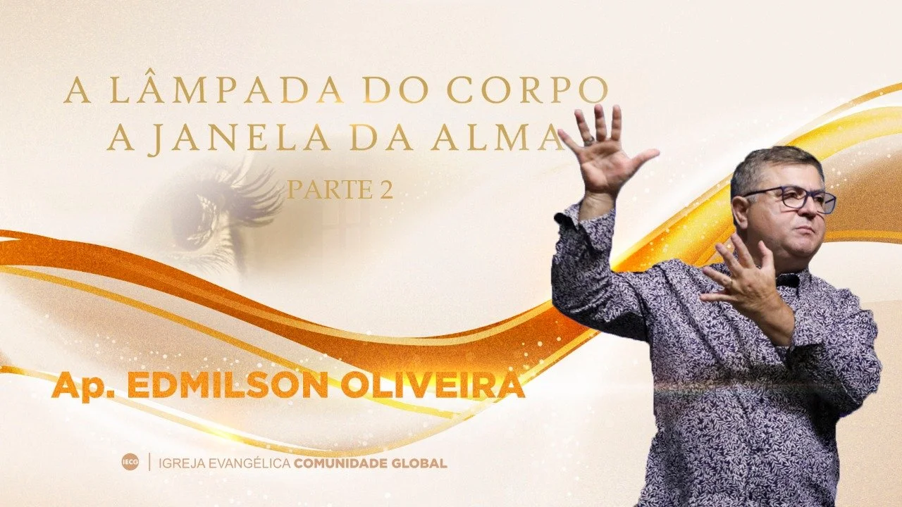A lâmpada do corpo a janela da alma - Parte 2 - Ap. Edmilson