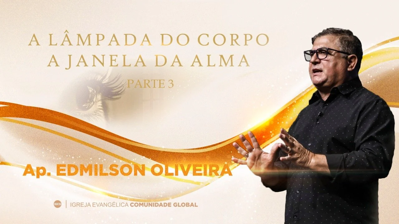 A lâmpada do corpo a janela da alma - Parte 3 - Ap. Edmilson