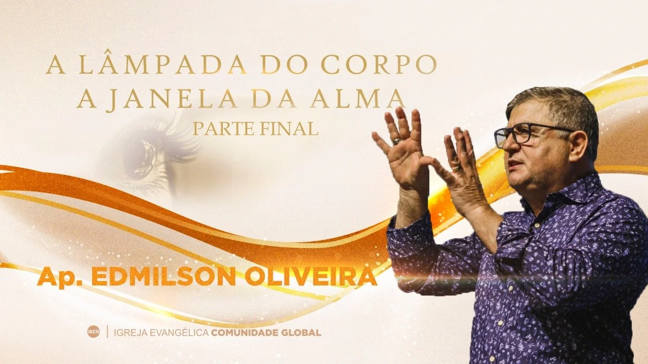 A Lâmpada do corpo a janela da alma - parte final - Ap. Edmilson