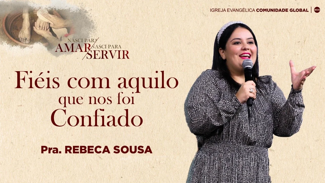 Nasci para amar nasci para servir - Fiéis com aquilo que nos foi confiado - Pra. Rebeca Sousa