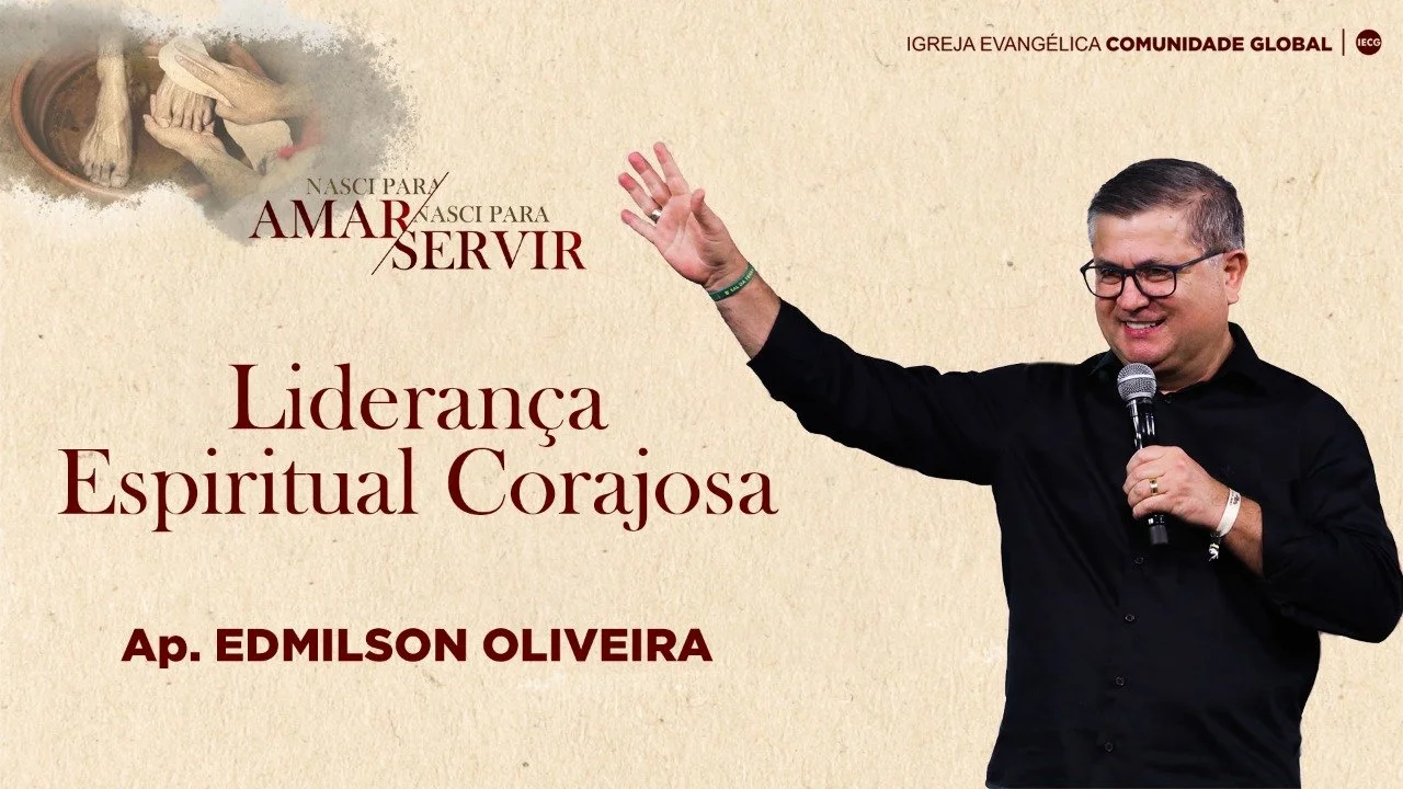 Nasci para amar nasci para servir -Liderança Espiritual Corajosa - Ap. Edmilson