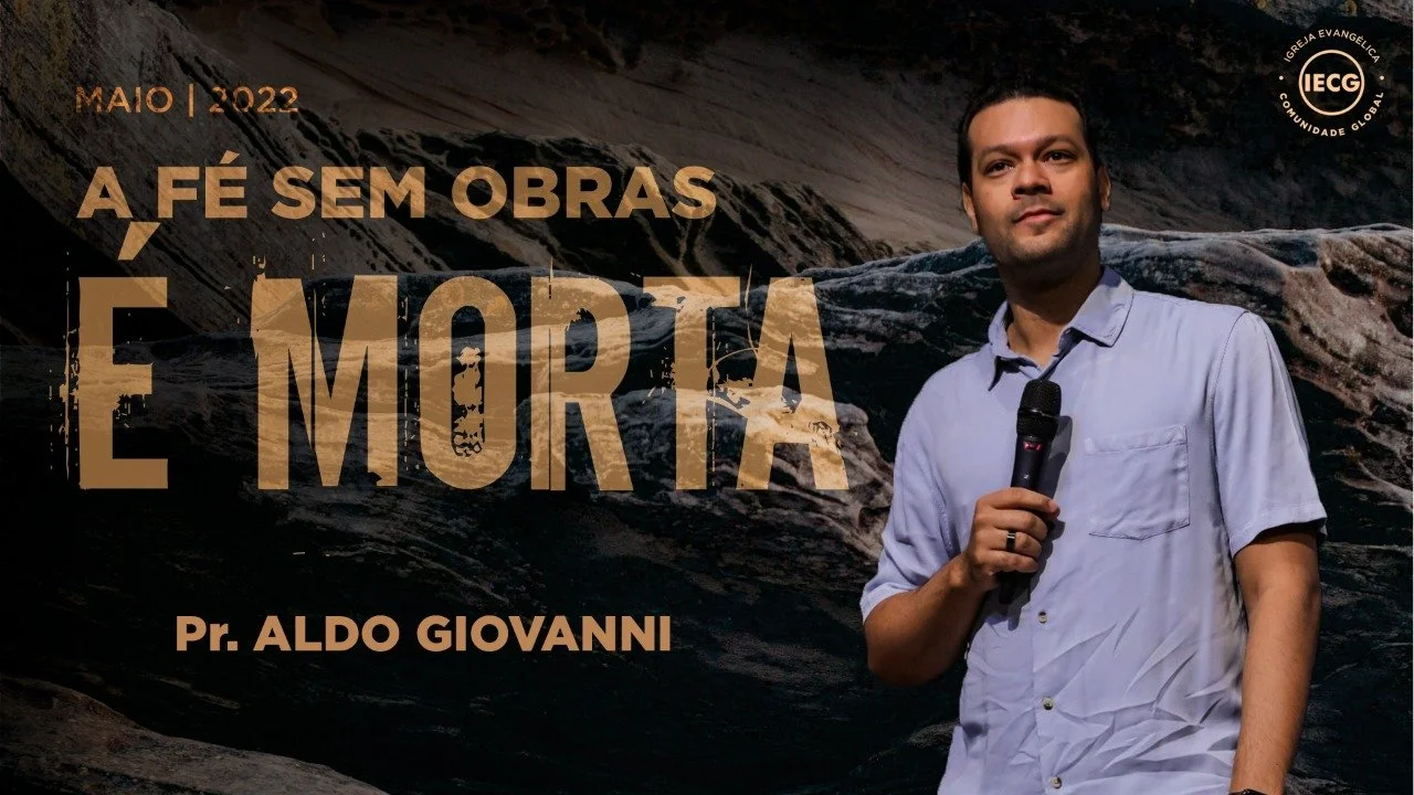 A Fé sem obras é morta - Pr. Aldo Giovanni