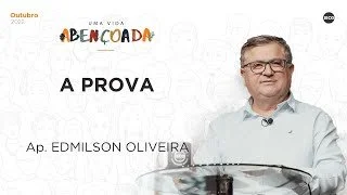 Uma vida abençoada  - A prova - Ap Edmilson Oliveira